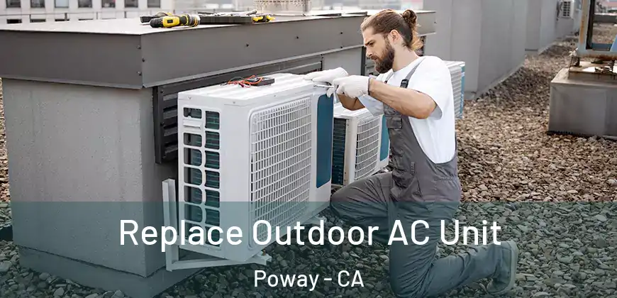 Replace Outdoor AC Unit Poway - CA